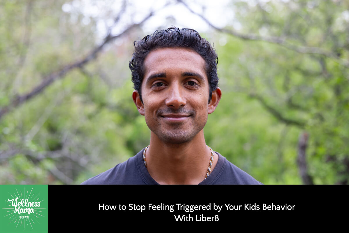 How to Stop Feeling Triggered by Your Kids Behavior with Liber8