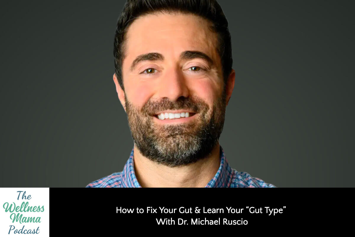 How to Fix Your Gut & Learn Your “Gut Type” with Dr. Michael Ruscio
