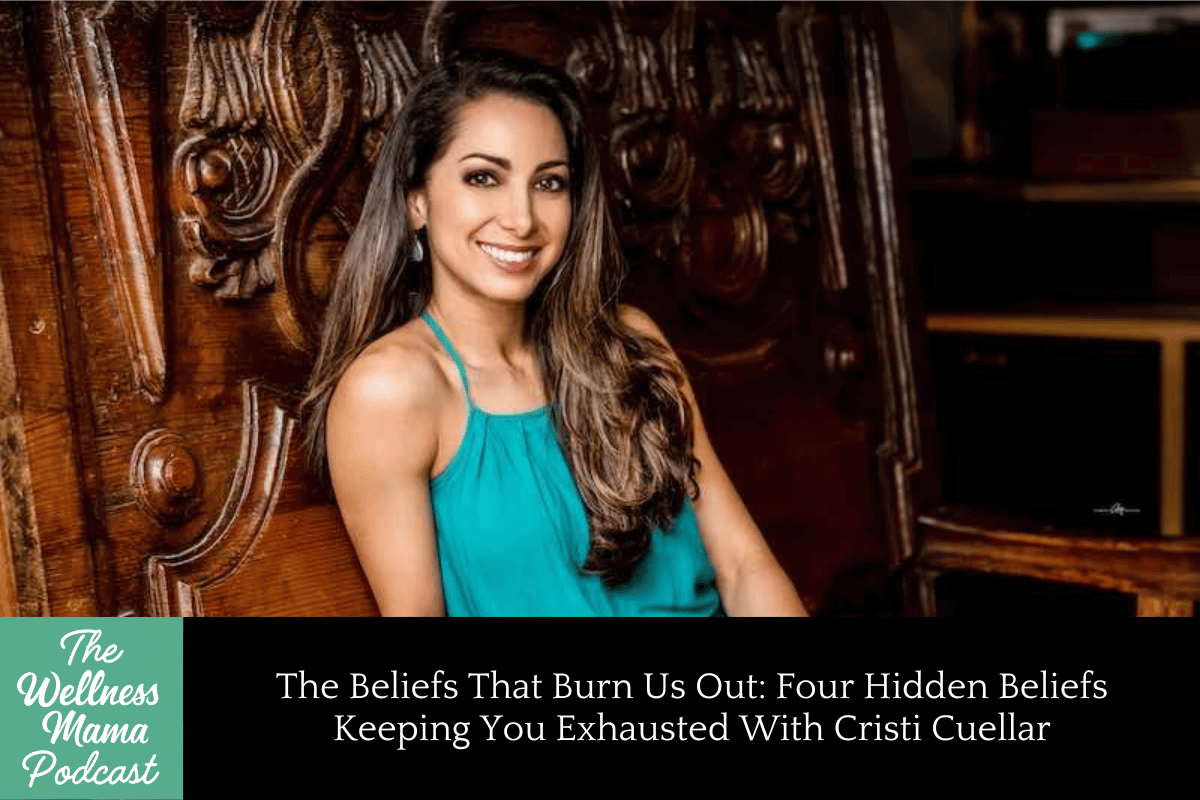 1011: The Beliefs That Burn Us Out: Four Hidden Beliefs Keeping You Exhausted With Cristi Cuellar